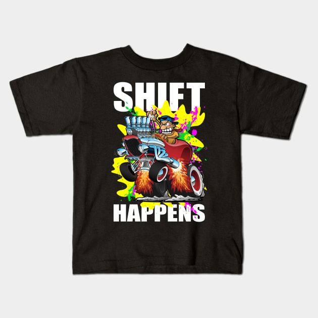 Shift Happens Funny Hot Rod Car Cartoon Kids T-Shirt by hobrath